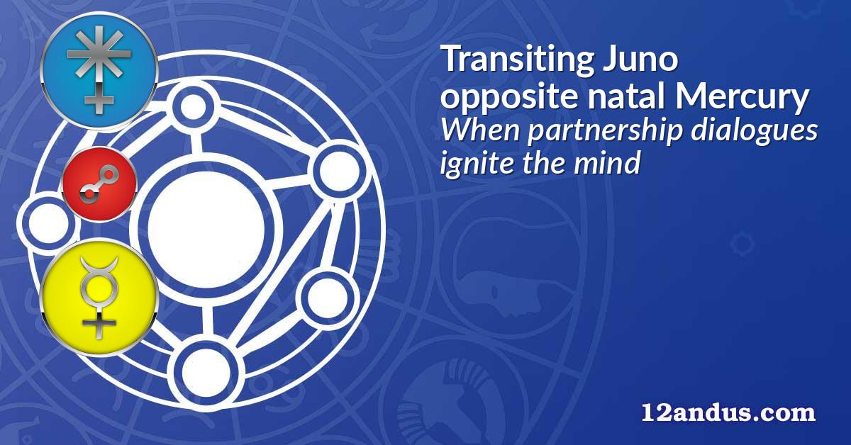 Transiting Juno opposite natal Mercury
