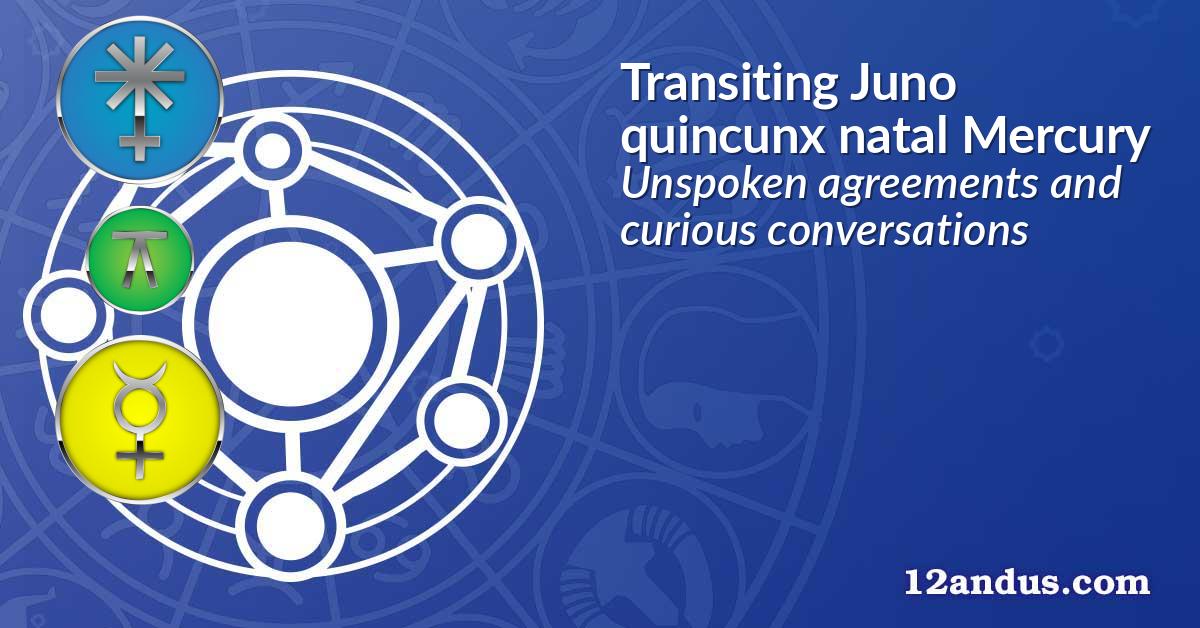 Transiting Juno quincunx natal Mercury