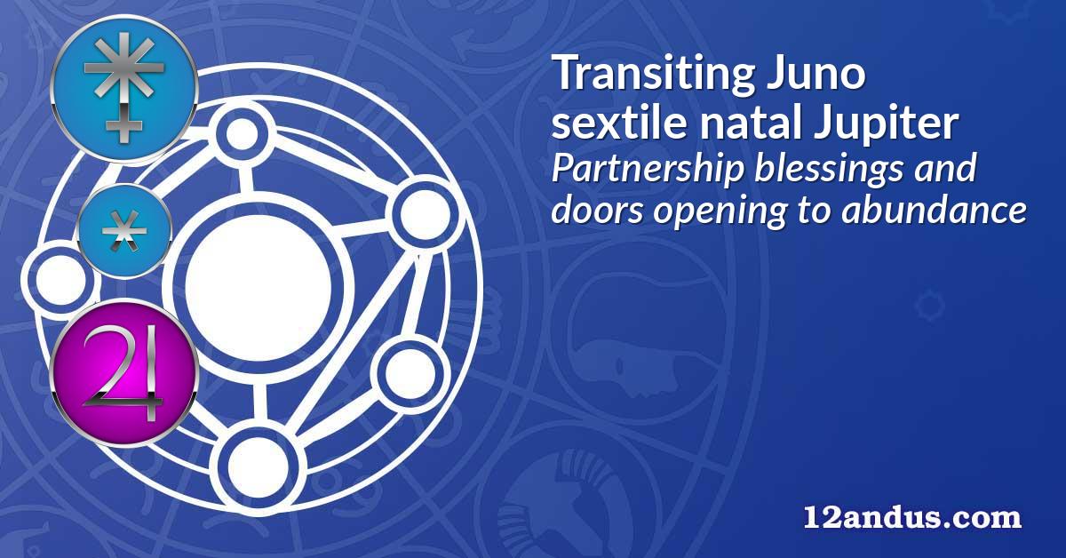 Transiting Juno sextile natal Jupiter