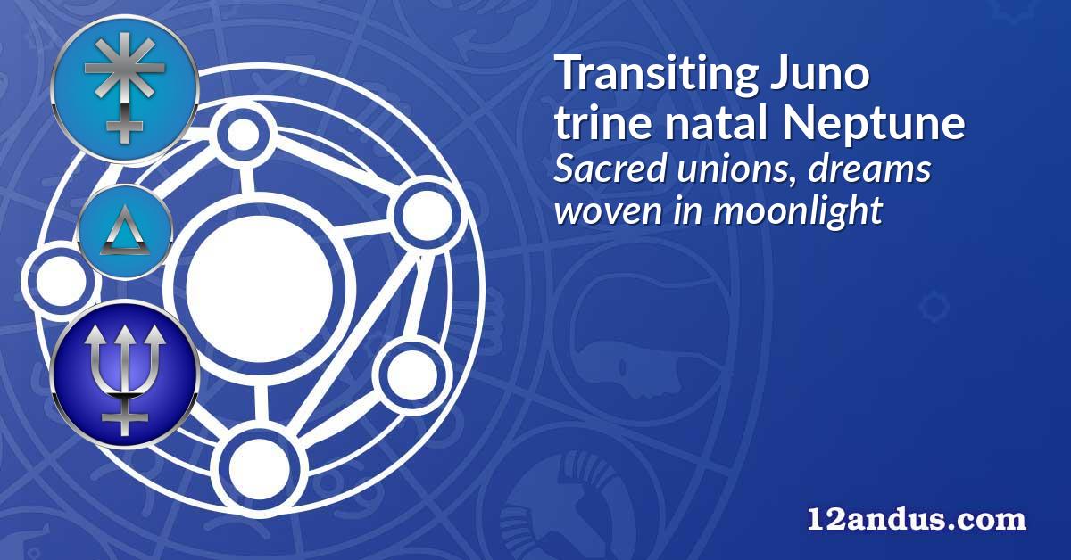 Transiting Juno trine natal Neptune