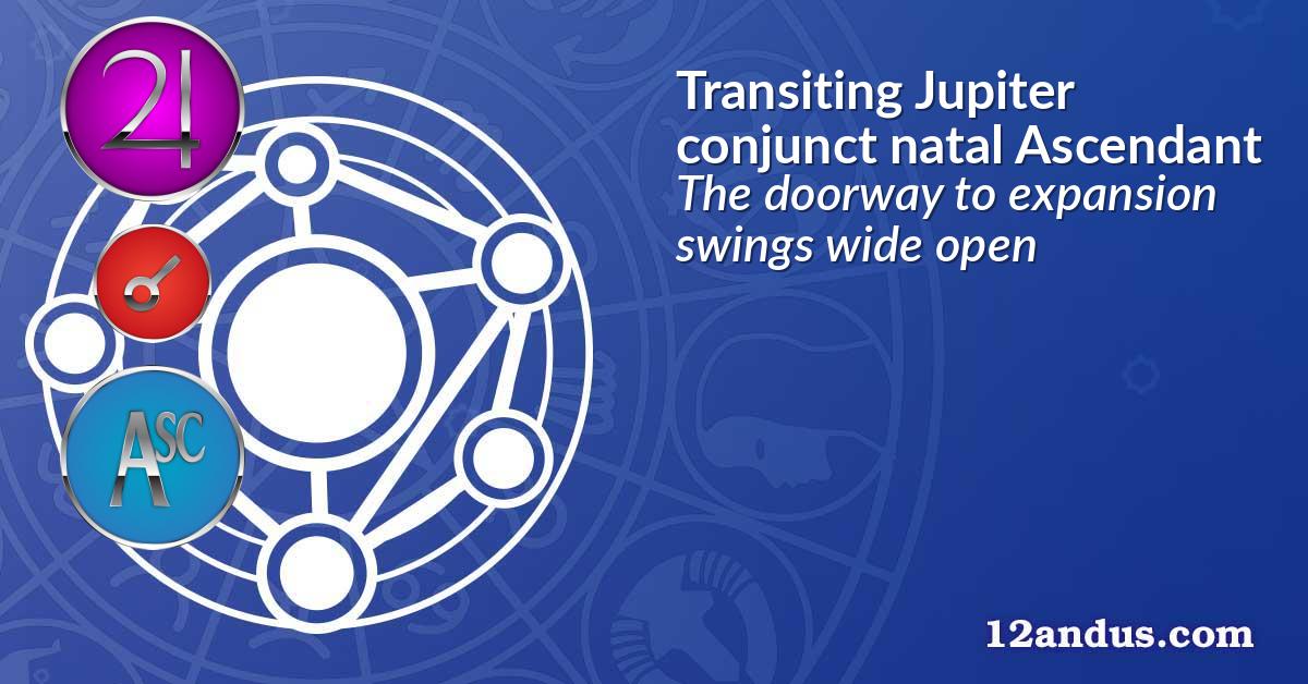 Transiting Jupiter conjunct natal Ascendant