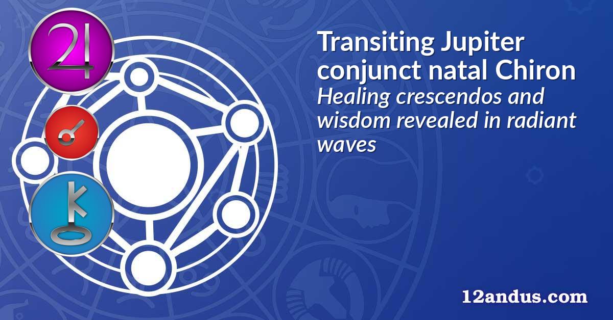 Transiting Jupiter conjunct natal Chiron