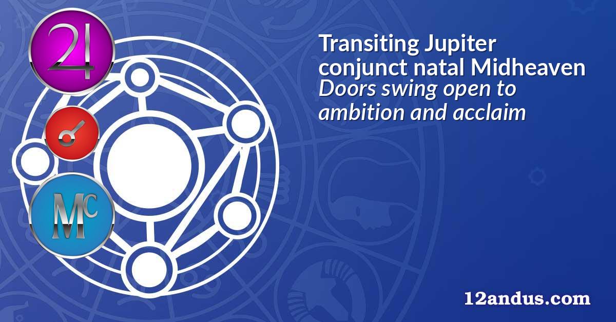 Transiting Jupiter conjunct natal Midheaven