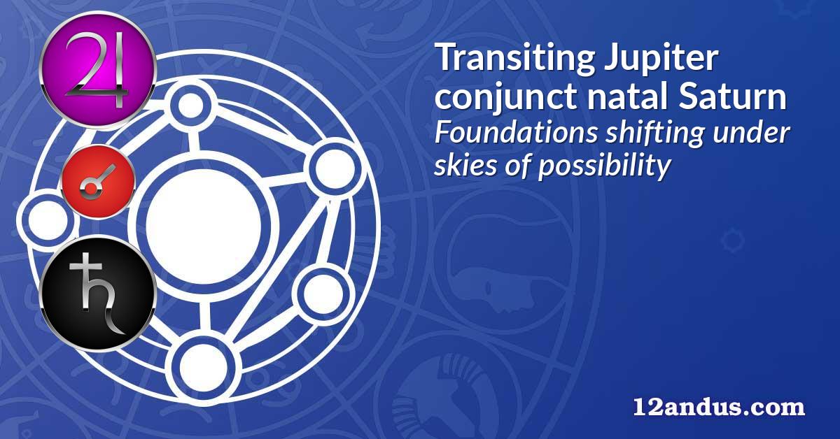 Transiting Jupiter conjunct natal Saturn