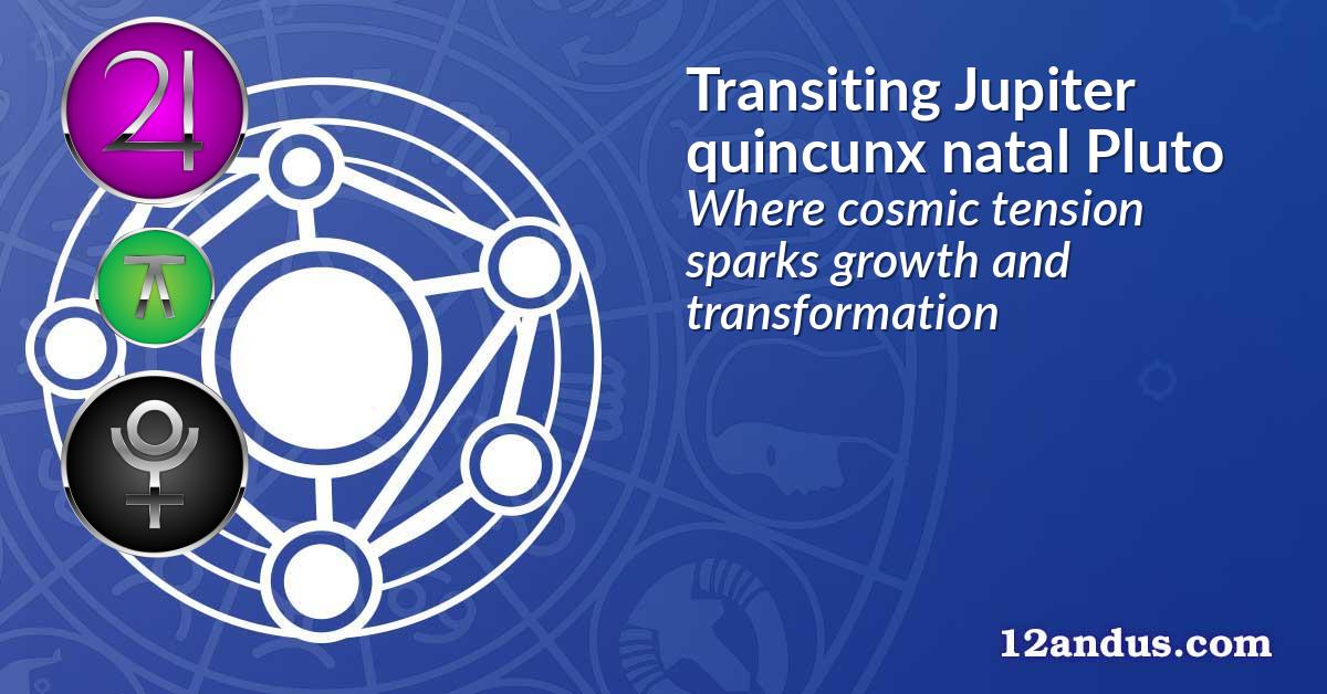 Transiting Jupiter quincunx natal Pluto