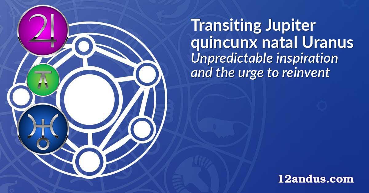 Transiting Jupiter quincunx natal Uranus