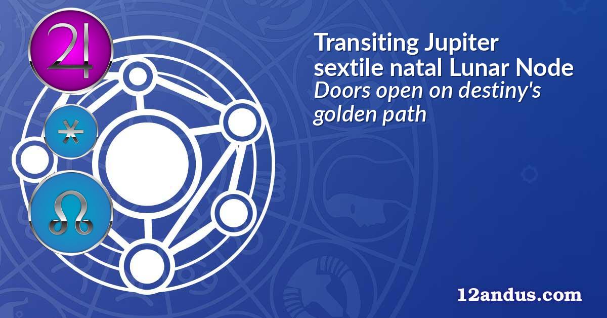 Transiting Jupiter sextile natal Lunar Node