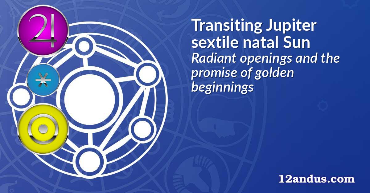 Transiting Jupiter sextile natal Sun
