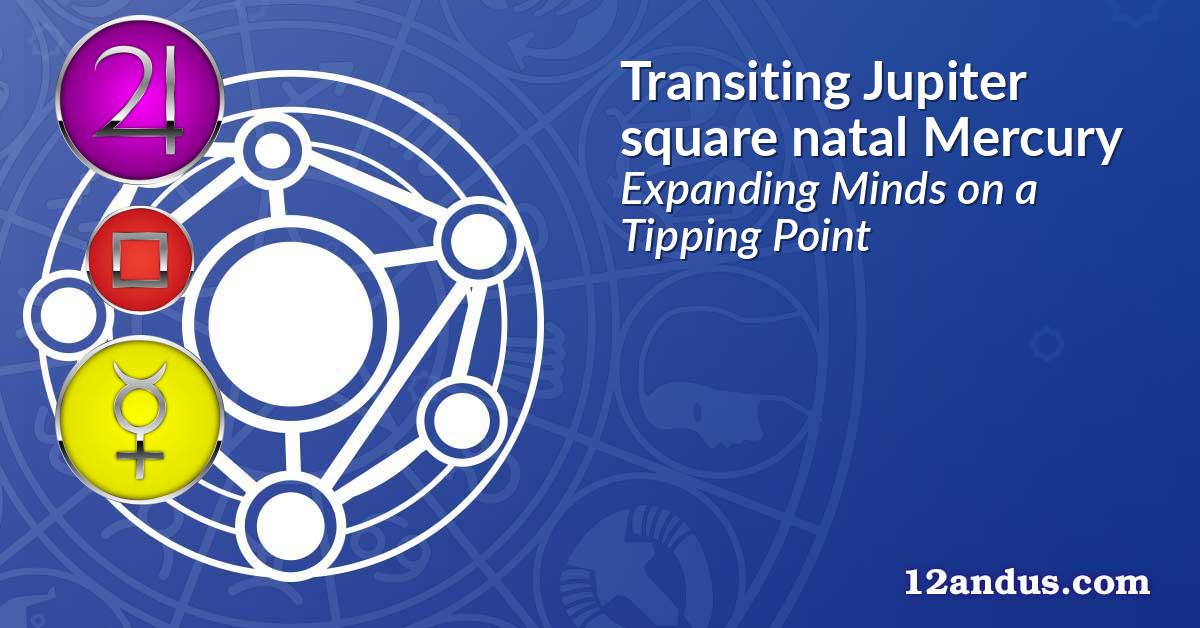 Transiting Jupiter square natal Mercury