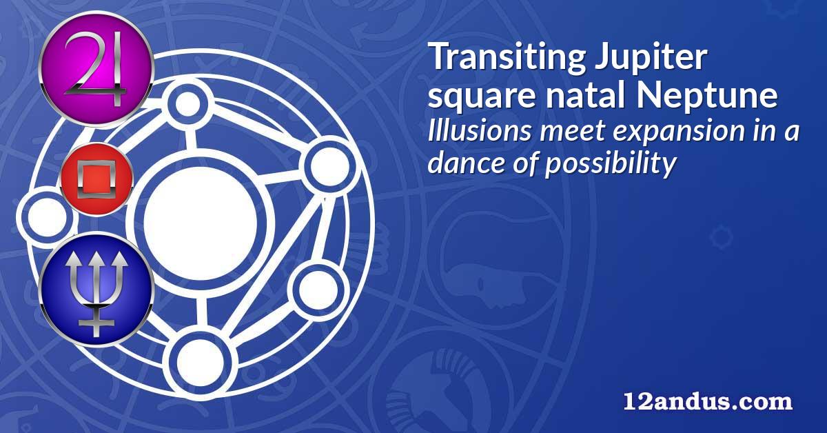 Transiting Jupiter square natal Neptune
