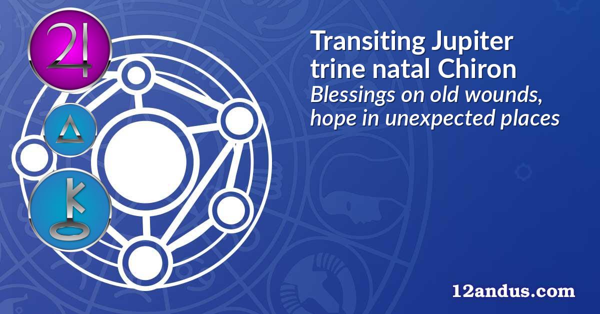 Transiting Jupiter trine natal Chiron