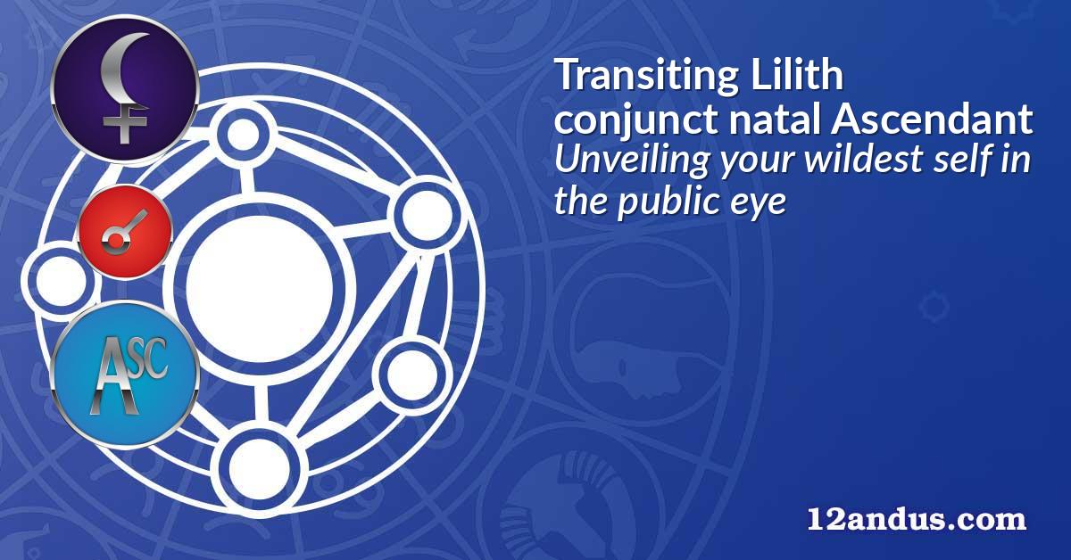Transiting Lilith conjunct natal Ascendant