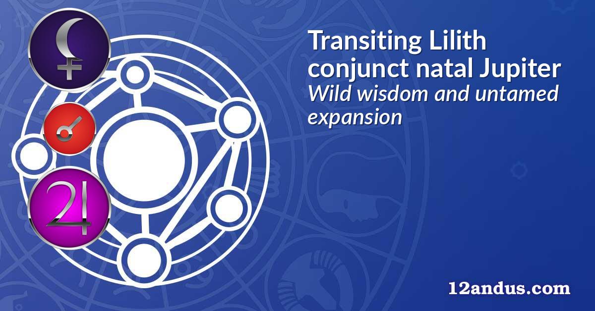 Transiting Lilith conjunct natal Jupiter