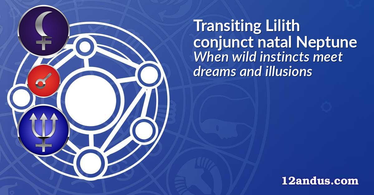 Transiting Lilith conjunct natal Neptune
