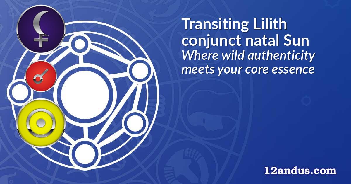 Transiting Lilith conjunct natal Sun