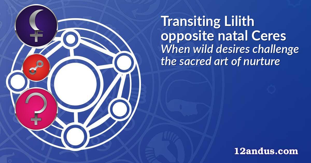 Transiting Lilith opposite natal Ceres