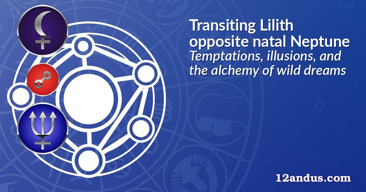 Transiting Lilith opposite natal Neptune