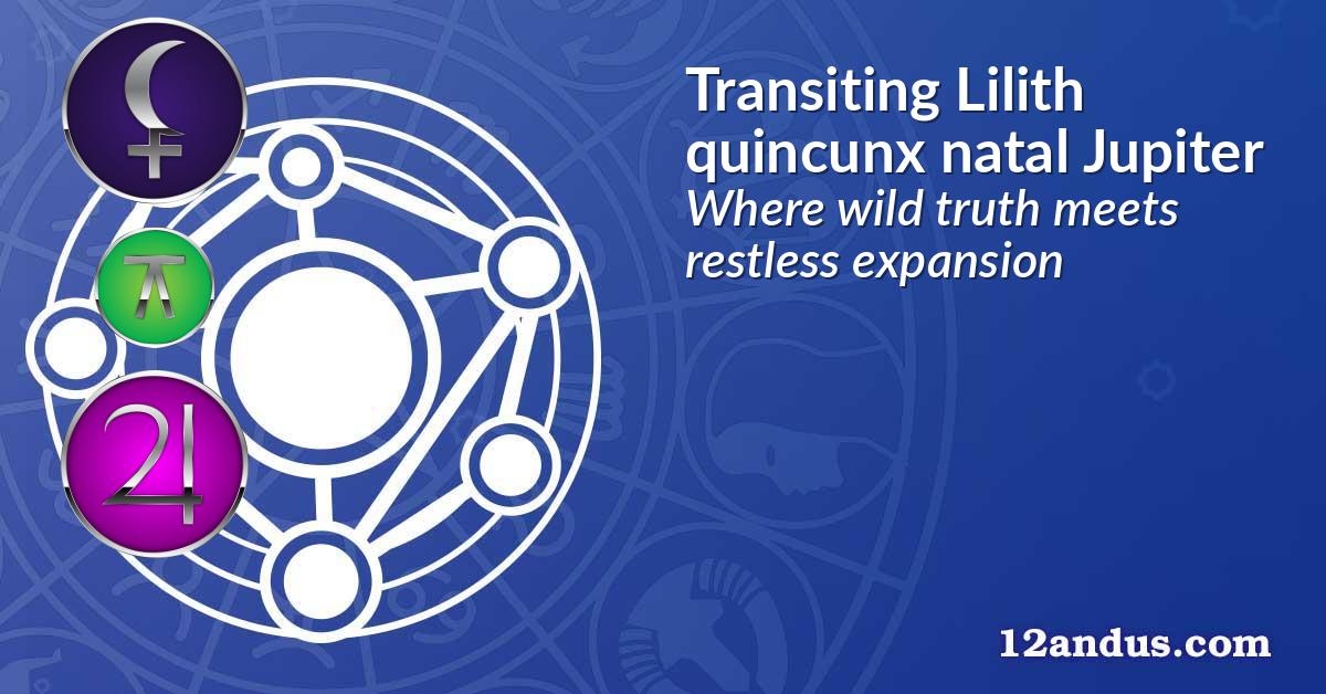 Transiting Lilith quincunx natal Jupiter