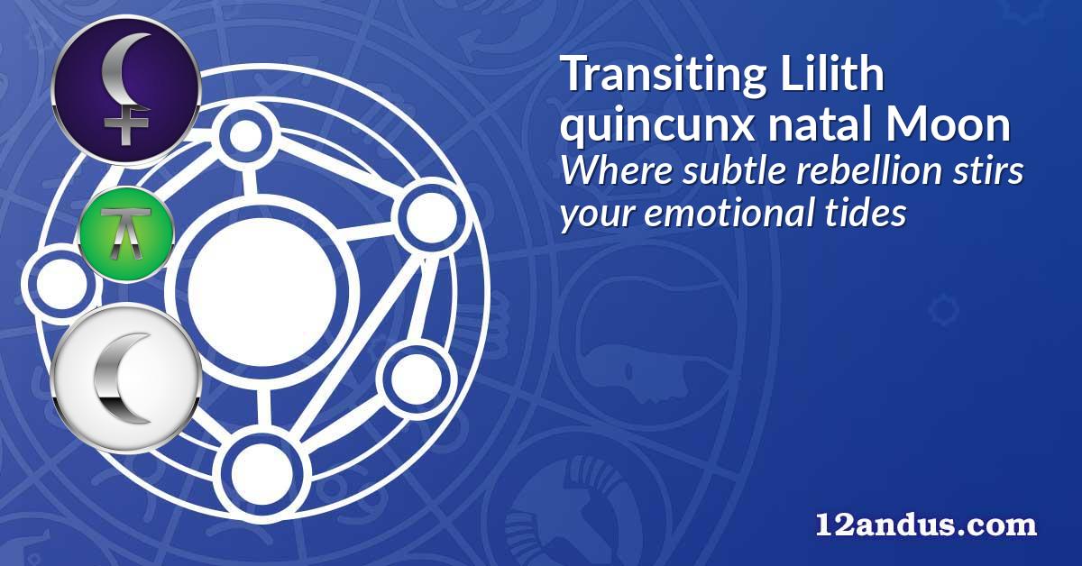 Transiting Lilith quincunx natal Moon