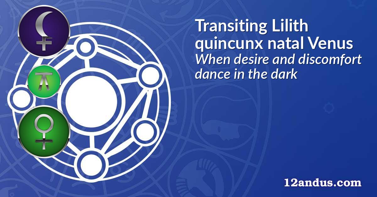 Transiting Lilith quincunx natal Venus