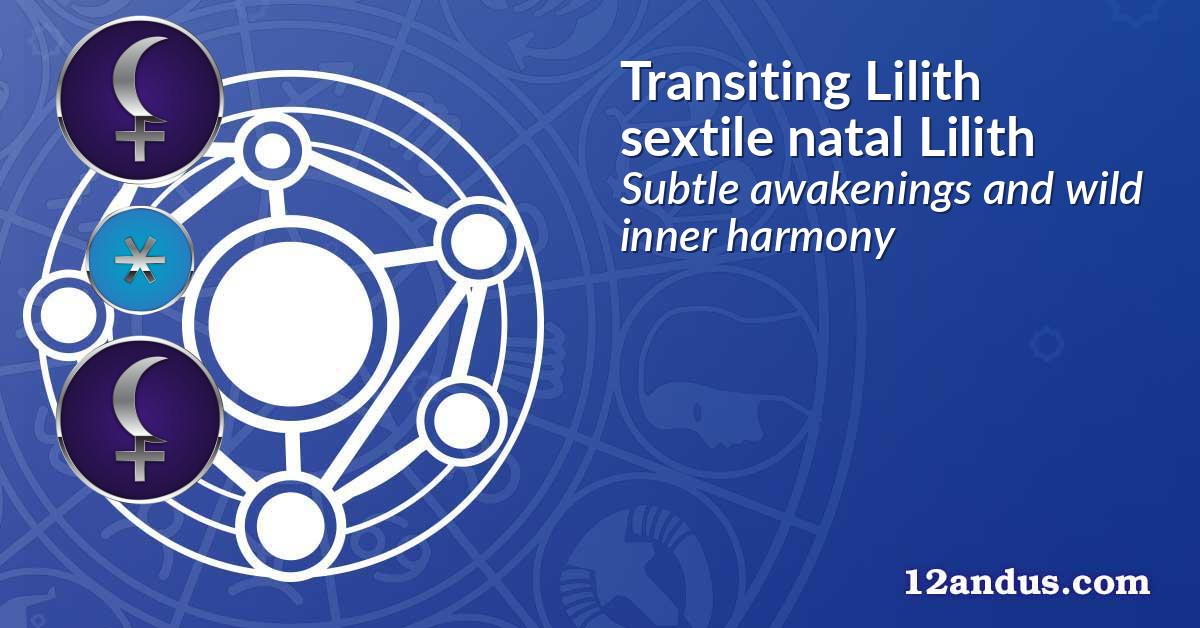 Transiting Lilith sextile natal Lilith