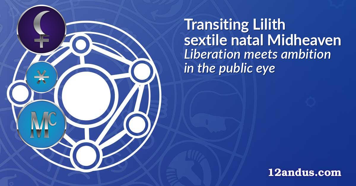 Transiting Lilith sextile natal Midheaven