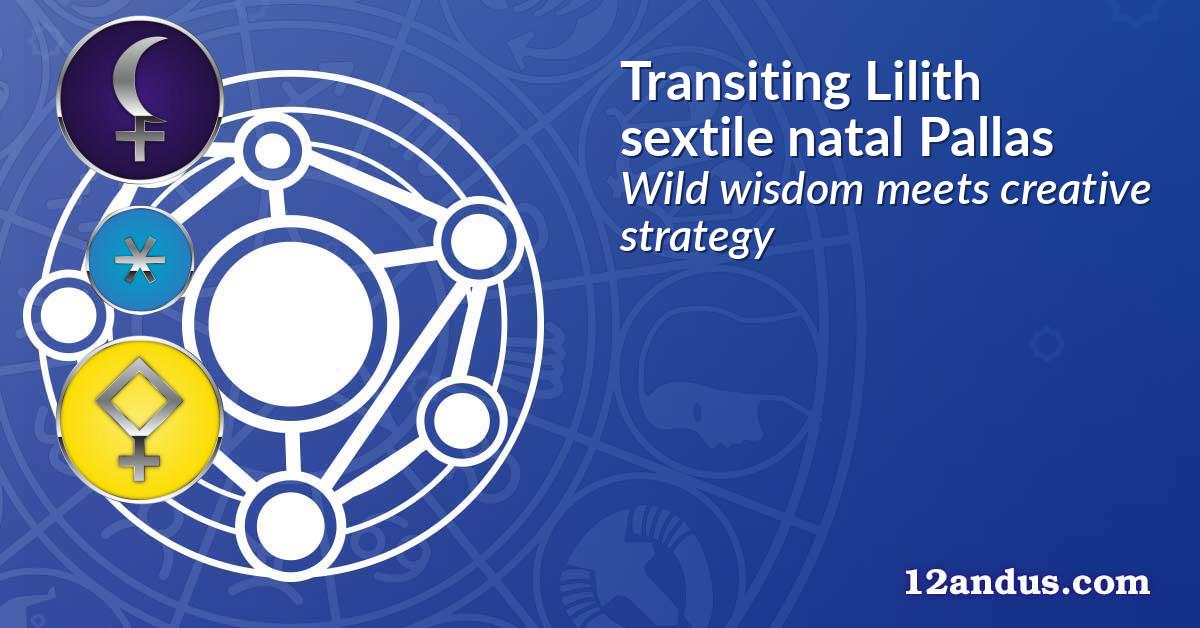 Transiting Lilith sextile natal Pallas