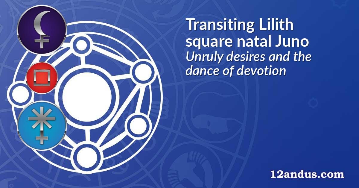 Transiting Lilith square natal Juno