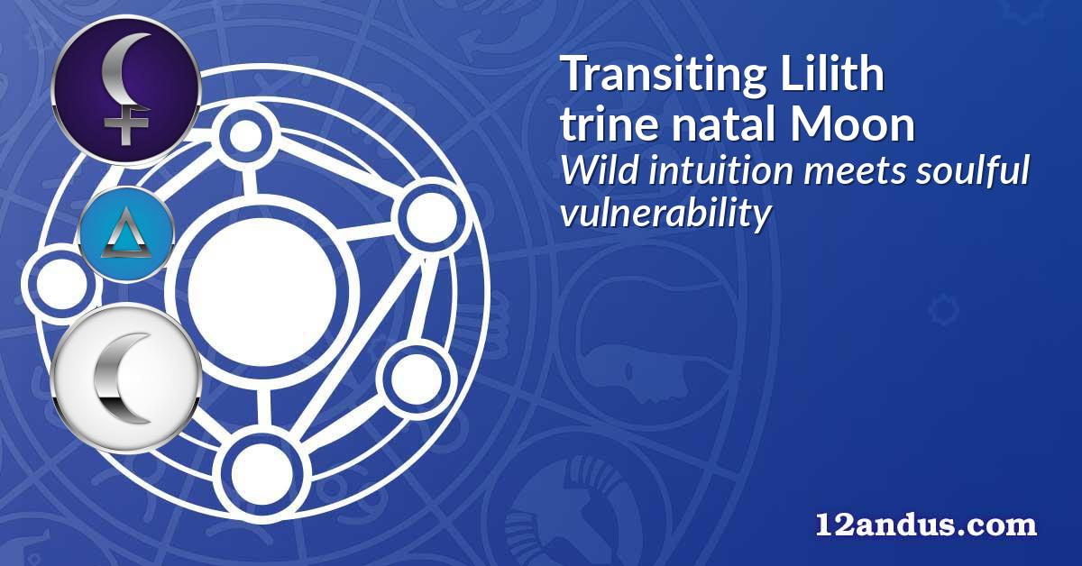 Transiting Lilith trine natal Moon