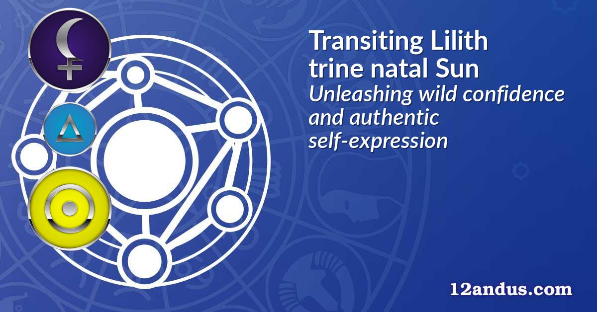 Transiting Lilith trine natal Sun