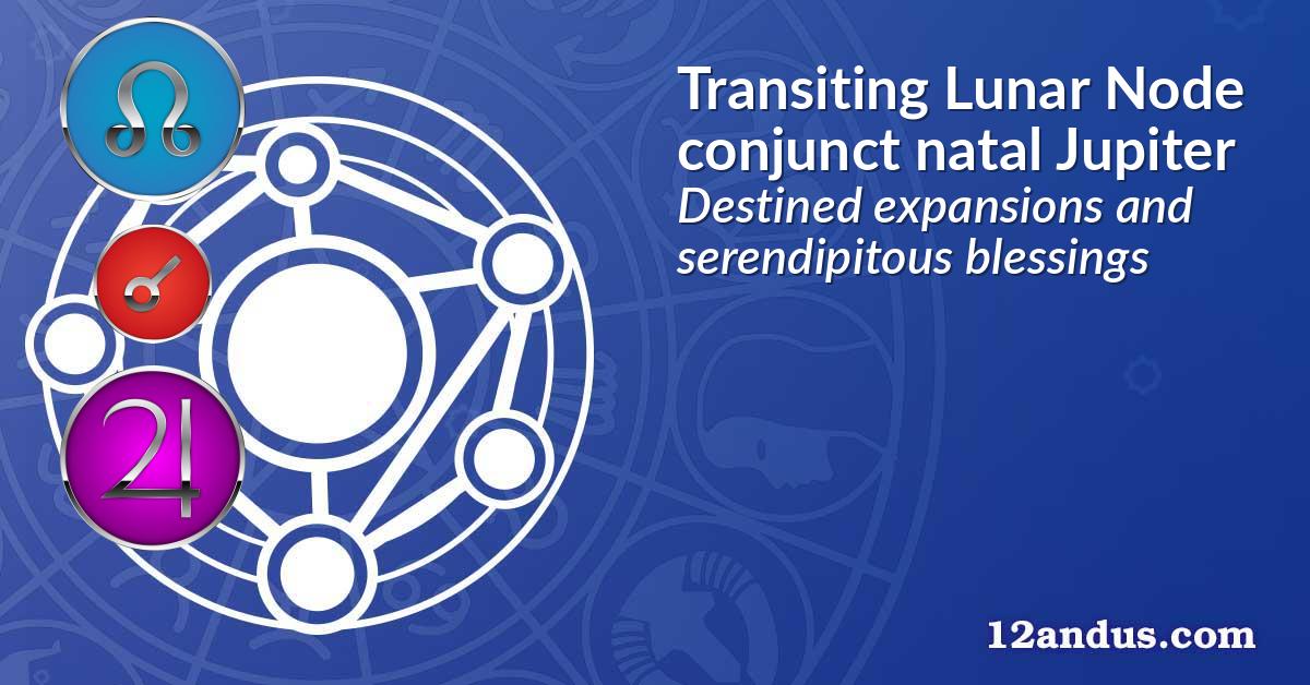 Transiting Lunar Node conjunct natal Jupiter