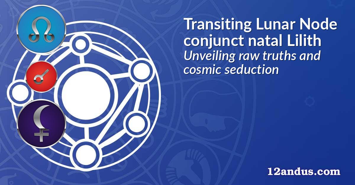 Transiting Lunar Node conjunct natal Lilith