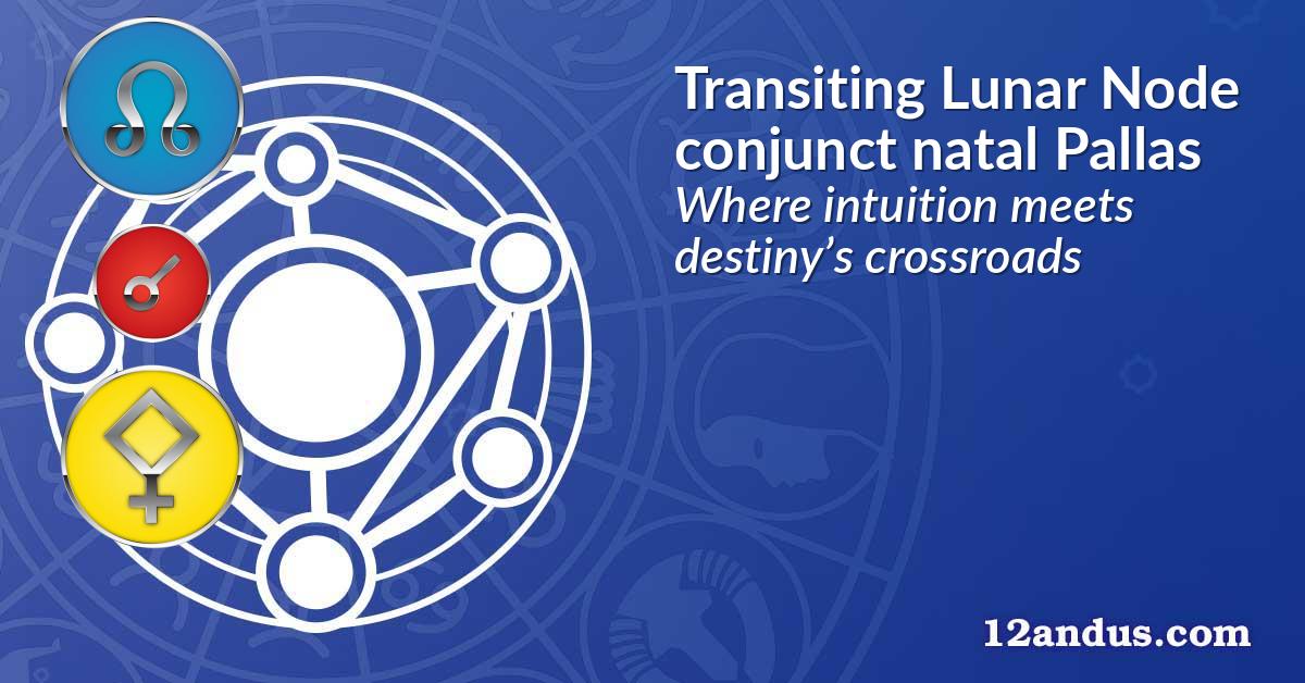 Transiting Lunar Node conjunct natal Pallas