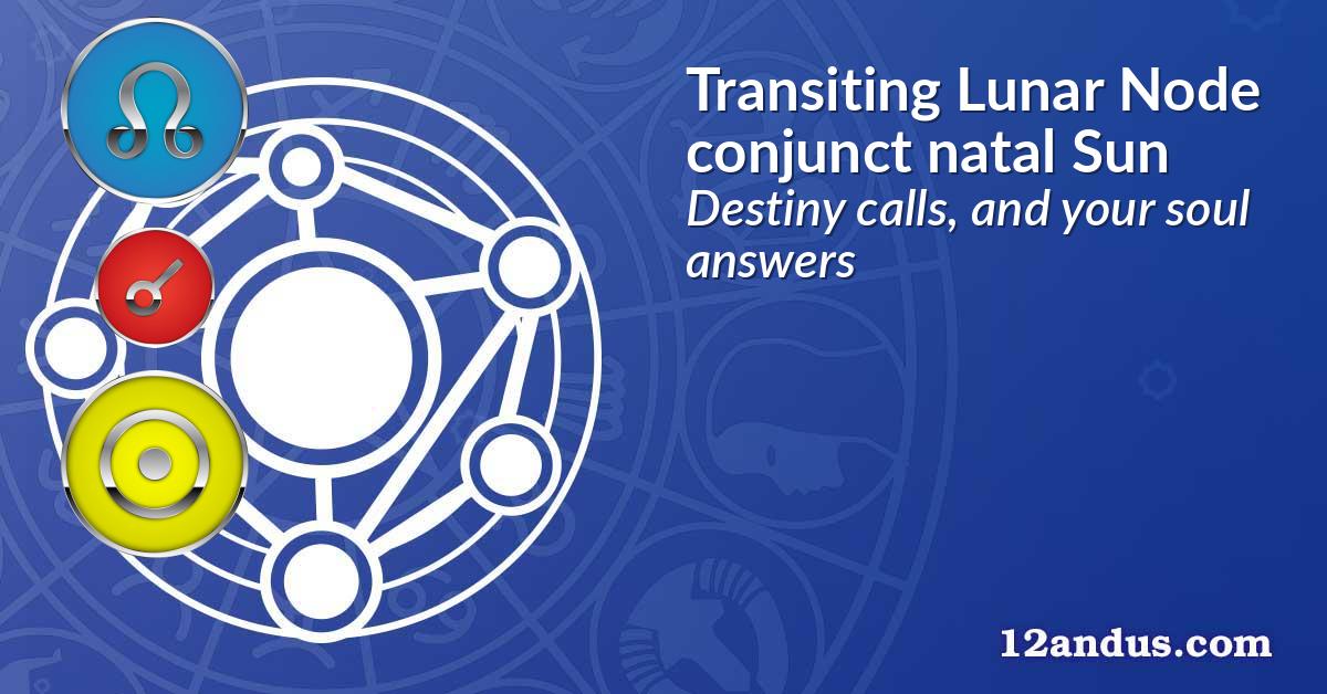 Transiting Lunar Node conjunct natal Sun