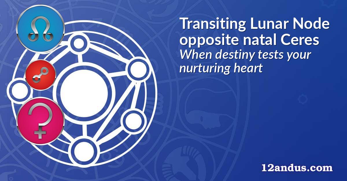 Transiting Lunar Node opposite natal Ceres