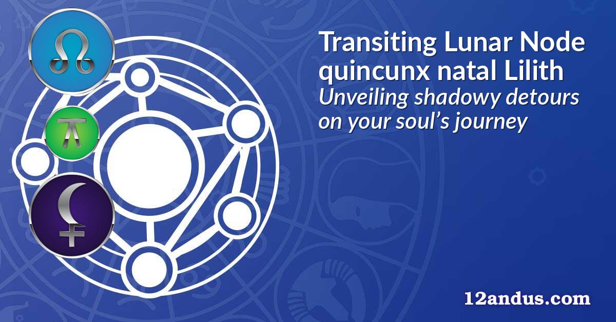 Transiting Lunar Node quincunx natal Lilith