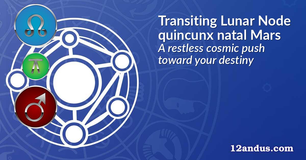 Transiting Lunar Node quincunx natal Mars