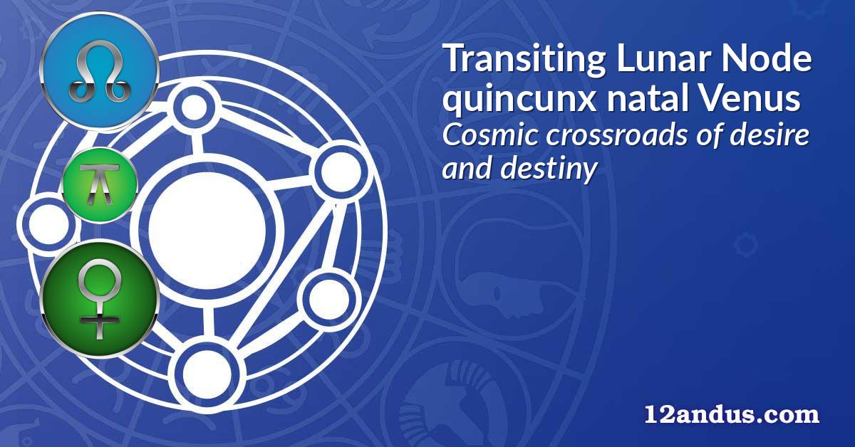 Transiting Lunar Node quincunx natal Venus