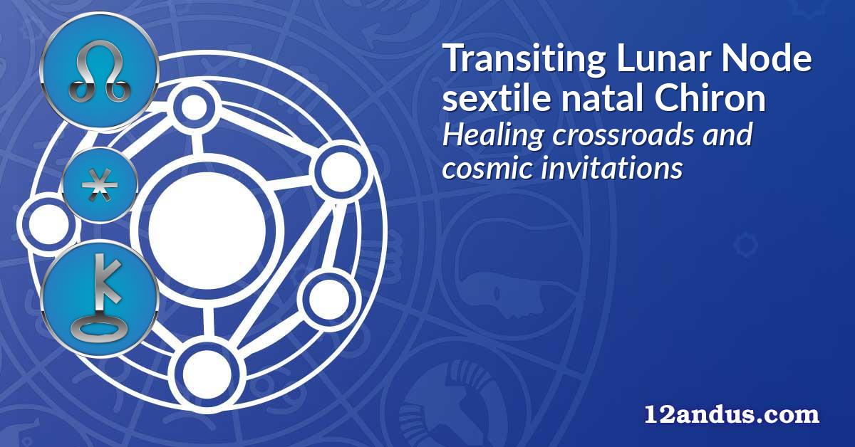 Transiting Lunar Node sextile natal Chiron