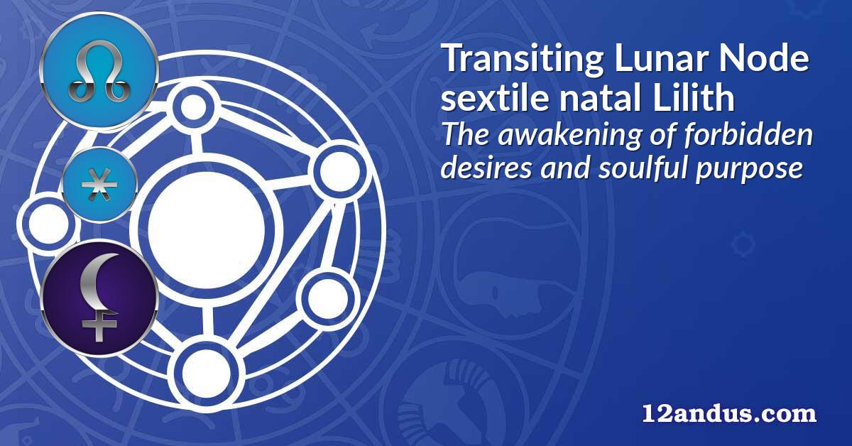Transiting Lunar Node sextile natal Lilith