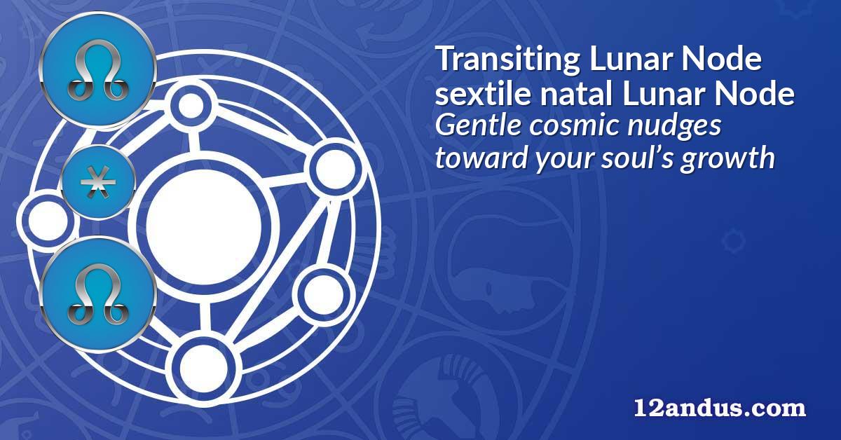 Transiting Lunar Node sextile natal Lunar Node