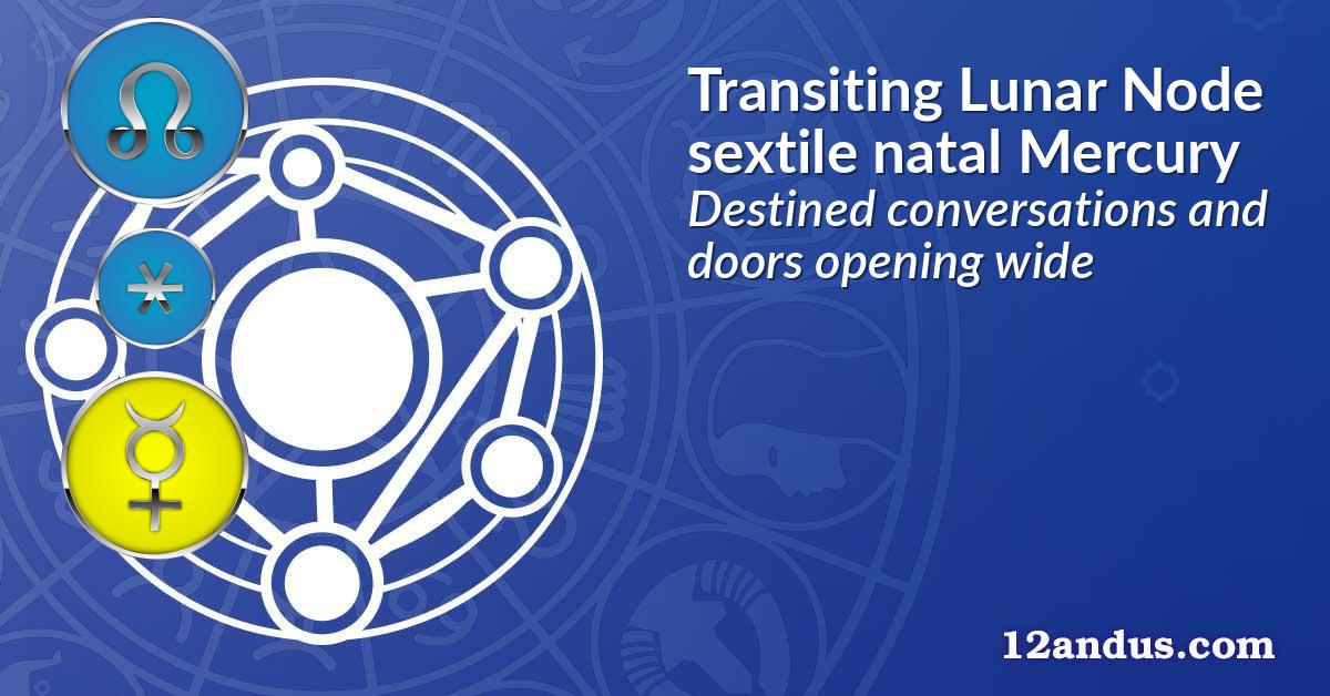 Transiting Lunar Node sextile natal Mercury