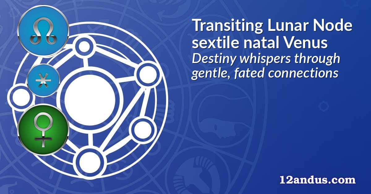 Transiting Lunar Node sextile natal Venus