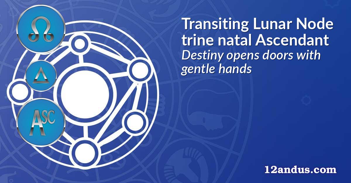 Transiting Lunar Node trine natal Ascendant