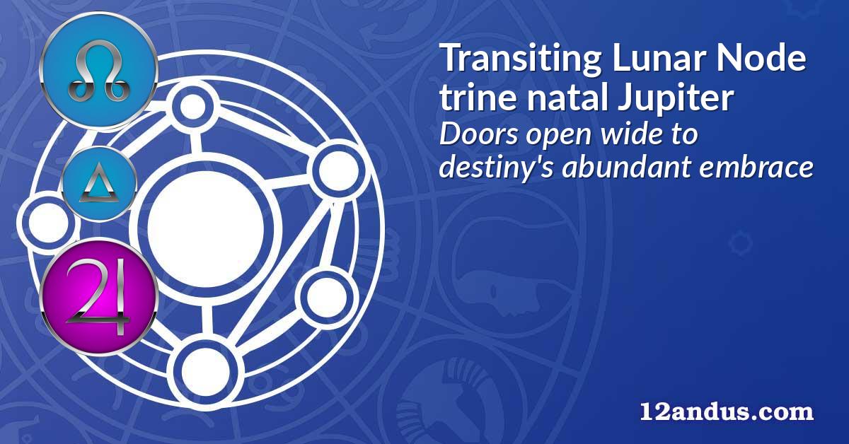 Transiting Lunar Node trine natal Jupiter