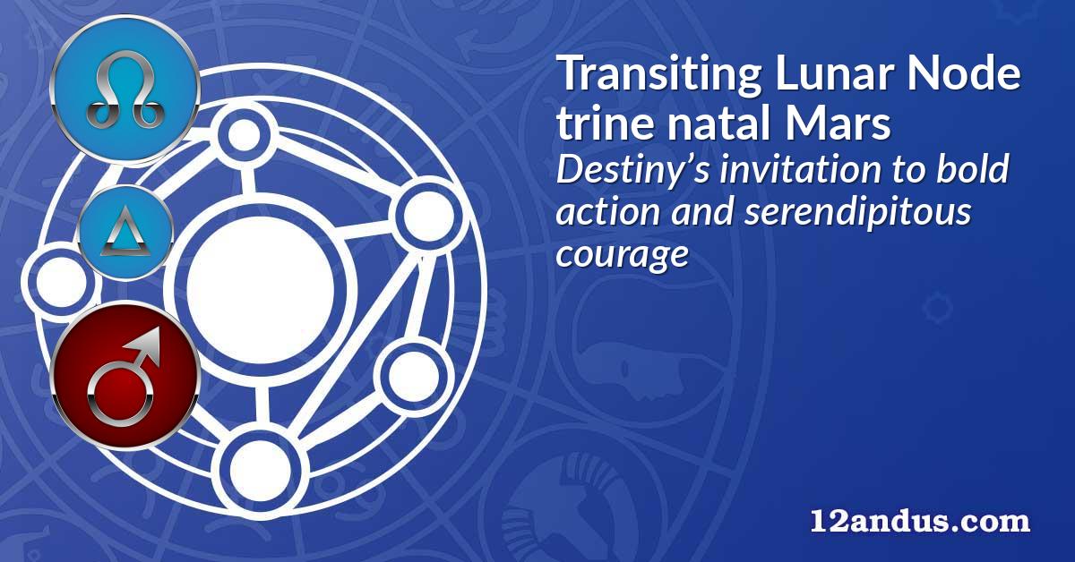 Transiting Lunar Node trine natal Mars