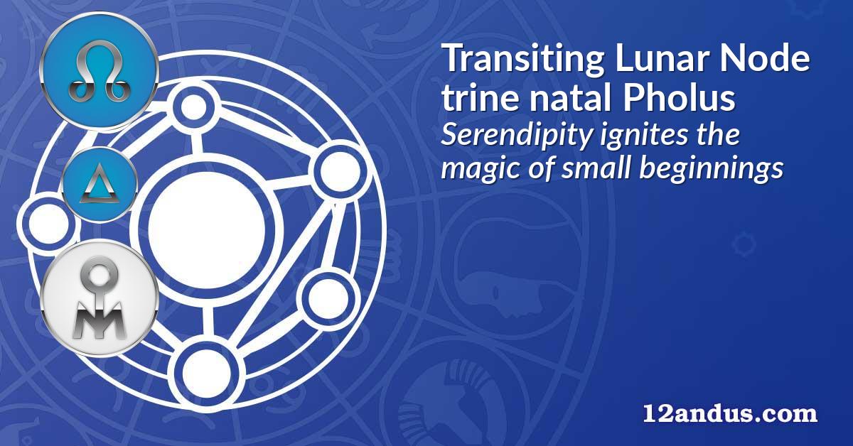 Transiting Lunar Node trine natal Pholus