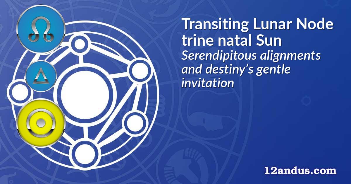 Transiting Lunar Node trine natal Sun