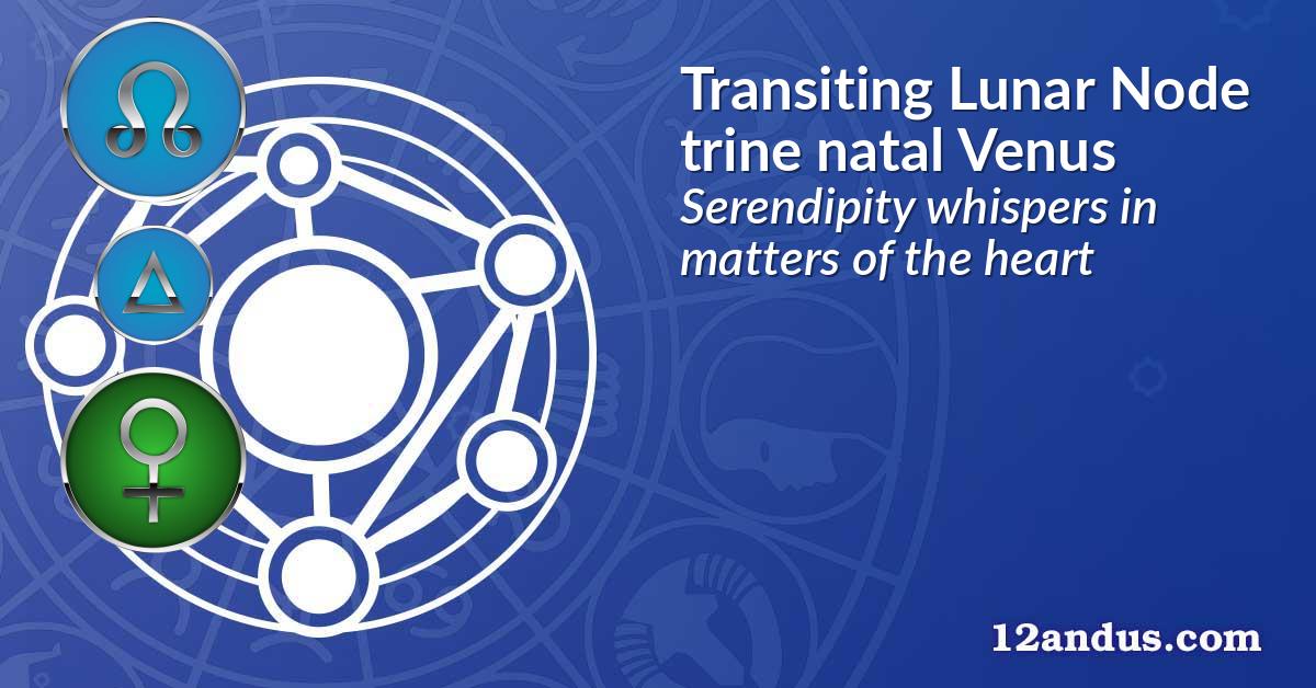 Transiting Lunar Node trine natal Venus