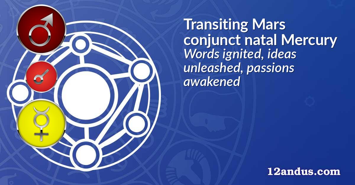 Transiting Mars conjunct natal Mercury
